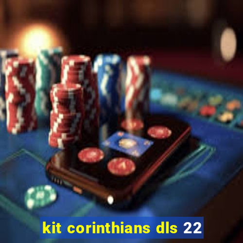 kit corinthians dls 22